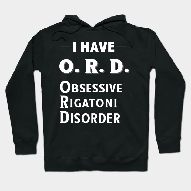 I Have ORD Obsessive Rigatoni Disorder TShirt Hoodie by bbreidenbach